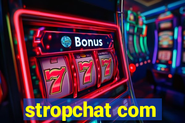 stropchat com